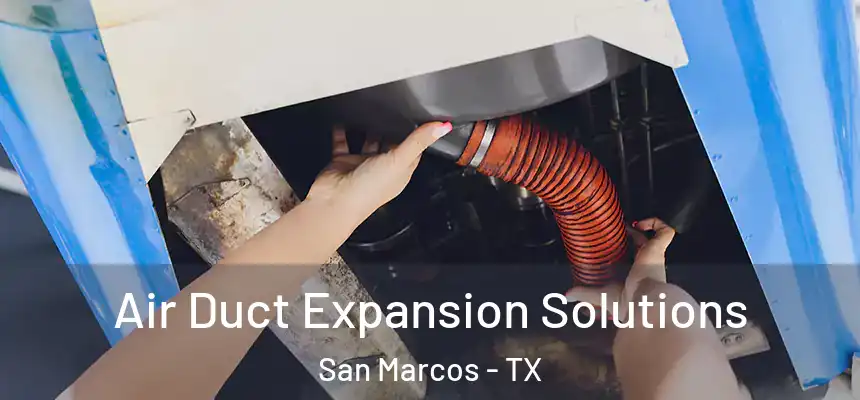  Air Duct Expansion Solutions San Marcos - TX