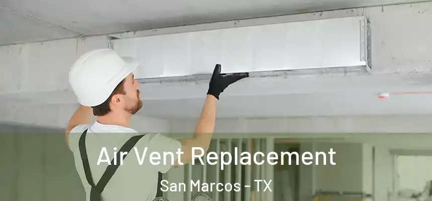  Air Vent Replacement San Marcos - TX