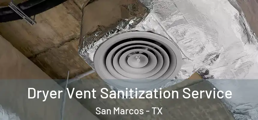  Dryer Vent Sanitization Service San Marcos - TX