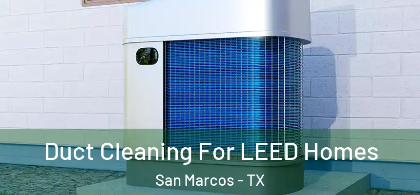  Duct Cleaning For LEED Homes San Marcos - TX