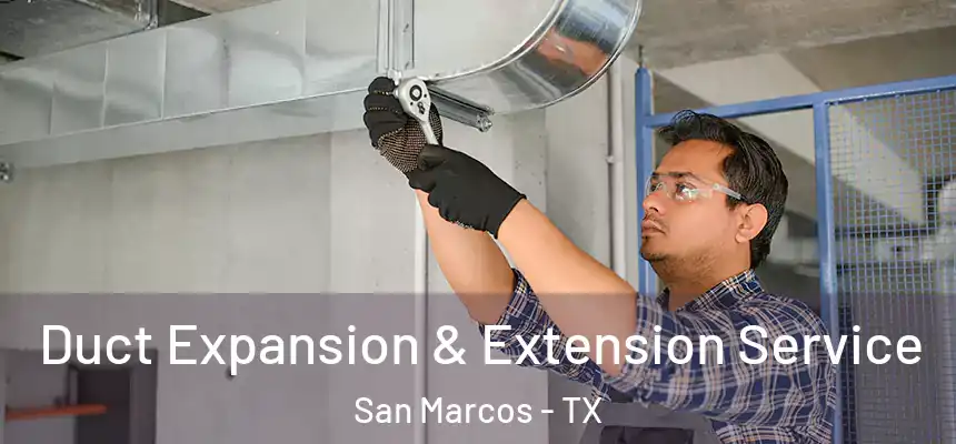  Duct Expansion & Extension Service San Marcos - TX