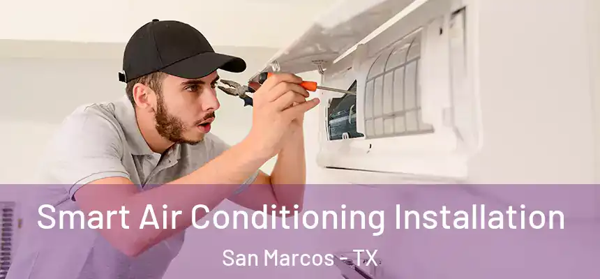  Smart Air Conditioning Installation San Marcos - TX