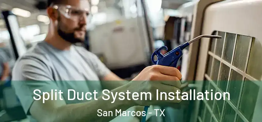  Split Duct System Installation San Marcos - TX