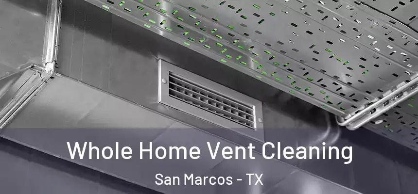  Whole Home Vent Cleaning San Marcos - TX